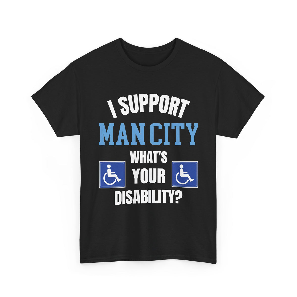 Funny Man City Fan Shirt I Support Manchester City Whats Your Disability T Shirt Football Banter Gift