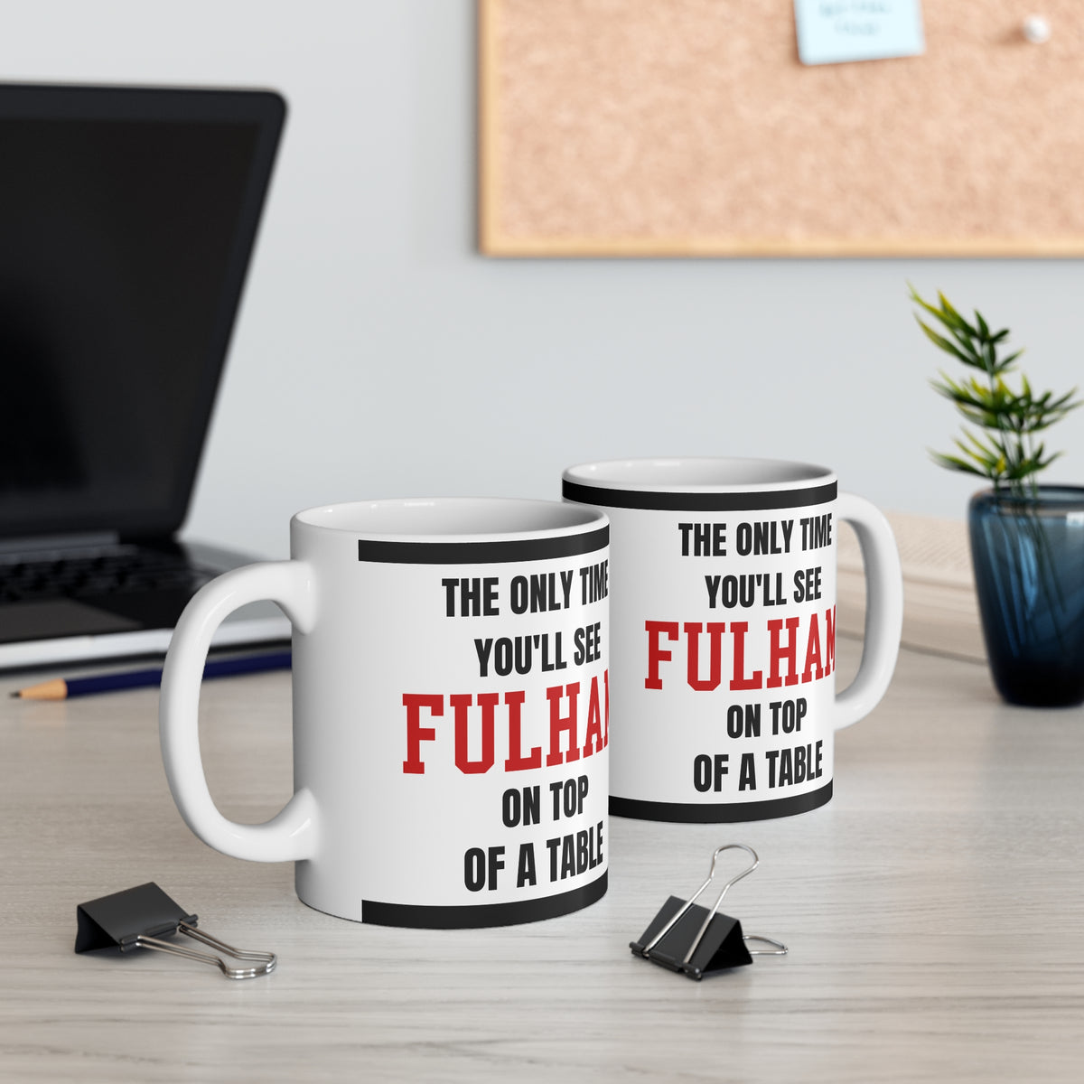 Fulham Mug The Only Time Youll See Fulham On Top Of A Table Funny Football Gift Coffee Tea 11oz