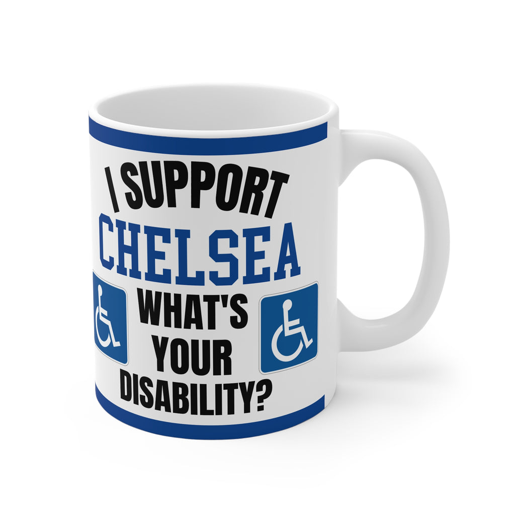Chelsea Funny Mug I Support Chelsea Whats Your Disability Coffee Tea 11oz Gift for Football Fans