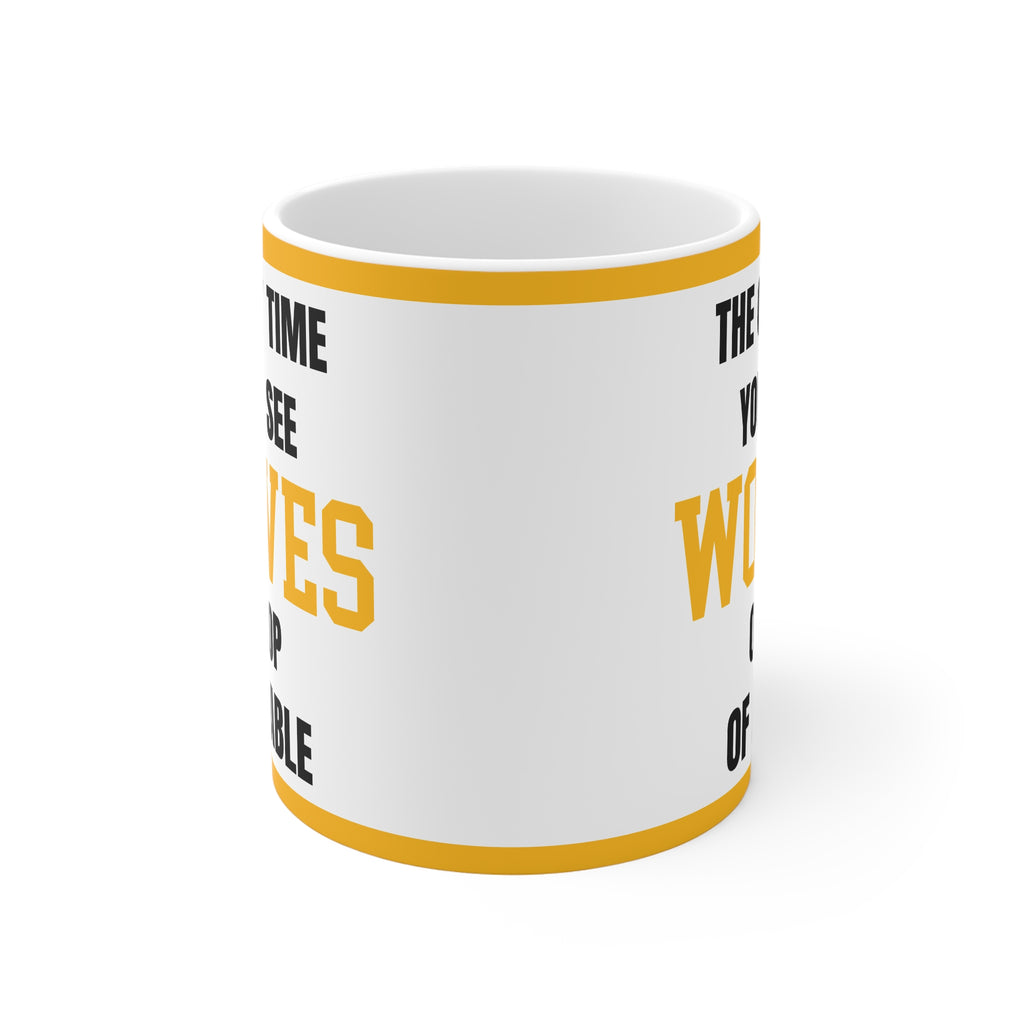 Wolves Mug The Only Time Youll See Wolves On Top Of A Table Funny Wolves FC Coffee Tea 11oz Gift