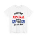 Arsenal Mug I Support Arsenal Whats Your Disability Funny Coffee Tea 11oz Gift for Football/Gunners Fans