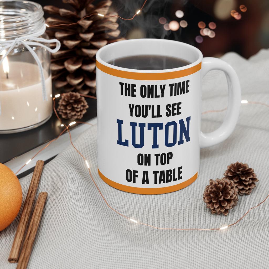 Luton Town Mug – “Only time you'll see luton on top of a table”, 11oz