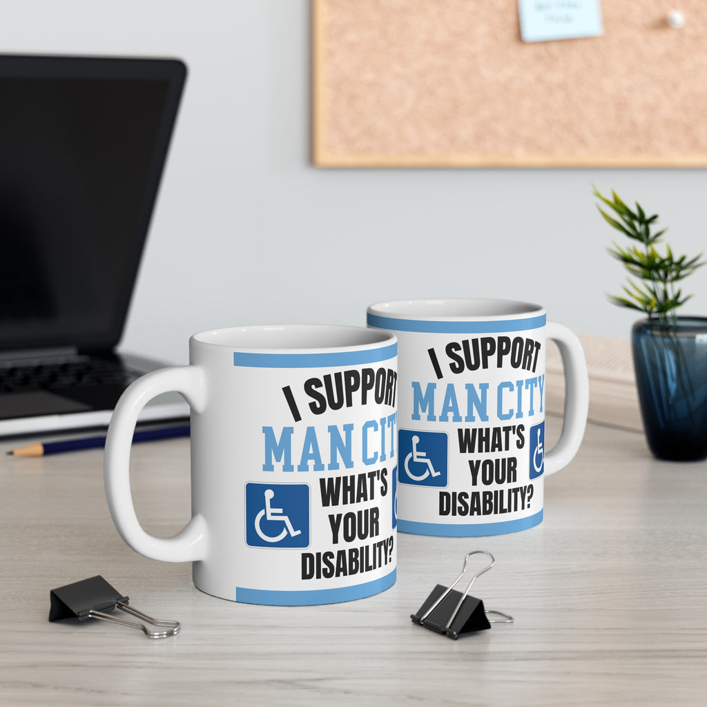 Funny Manchester City Mug I Support Man City Whats Your Disability Coffee Tea 11oz Gift for Football Fans