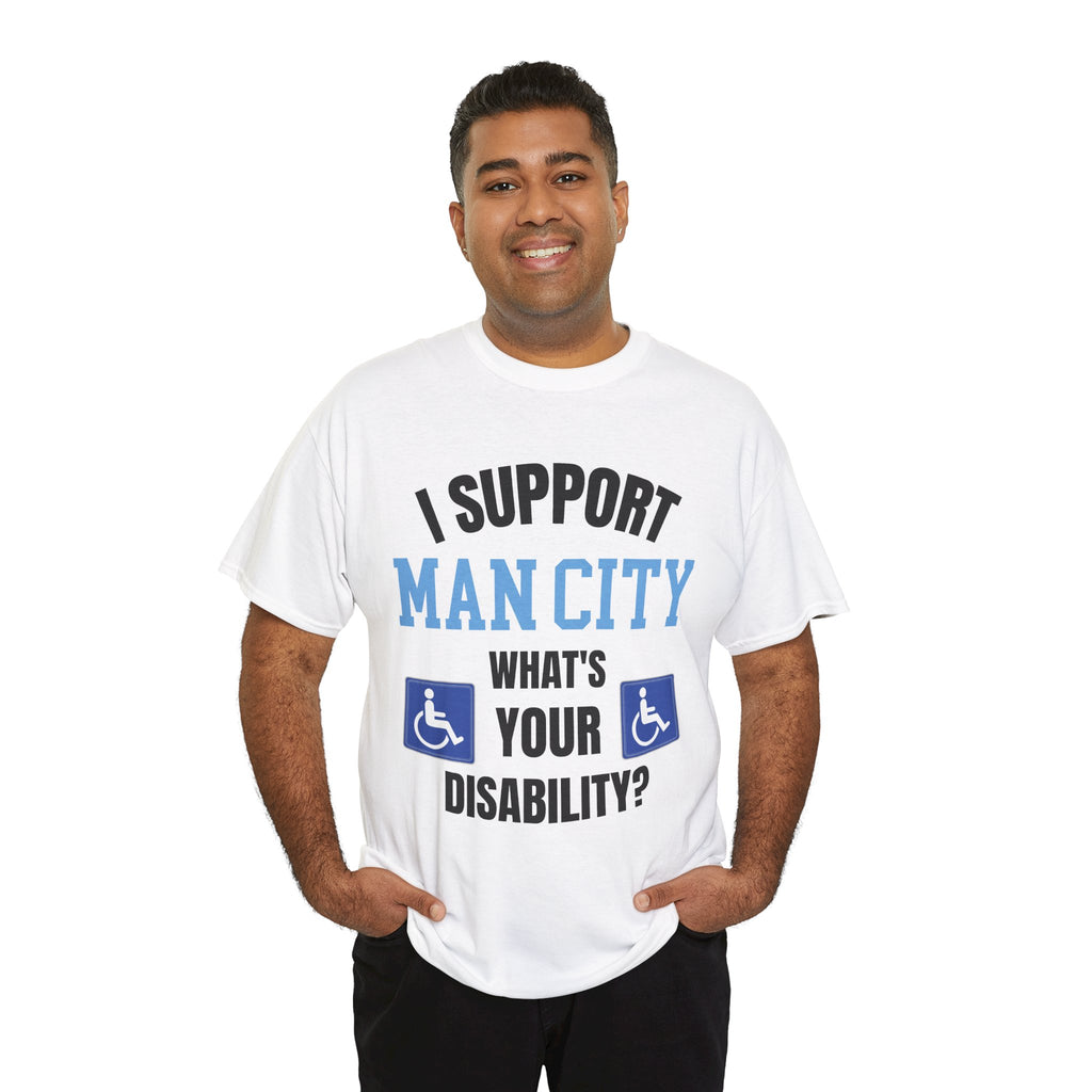 Funny Man City Fan Shirt I Support Manchester City Whats Your Disability T Shirt Football Banter Gift