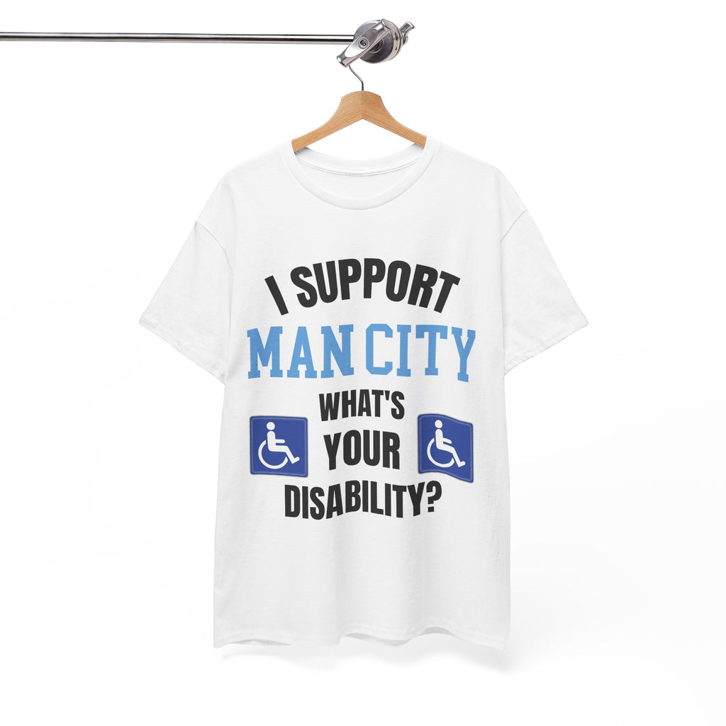 Funny Man City Fan Shirt I Support Manchester City Whats Your Disability T Shirt Football Banter Gift