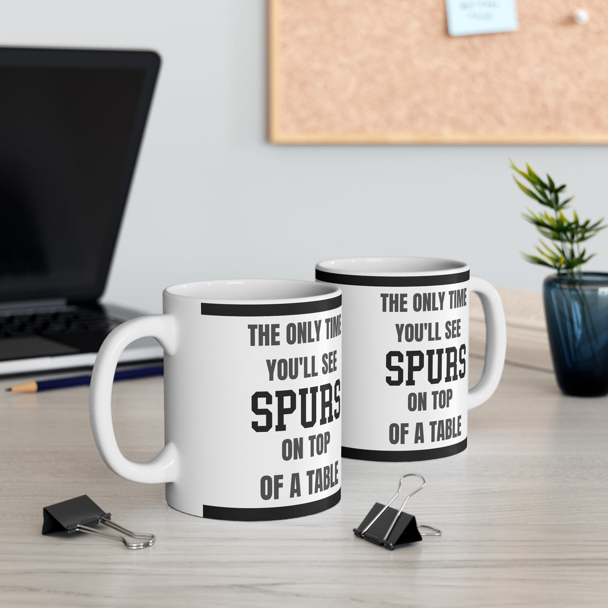 Funny Tottenham Mug Only Time Youll See Spurs On Top Of A Table Coffee Tea 11oz Gift for Football Fans