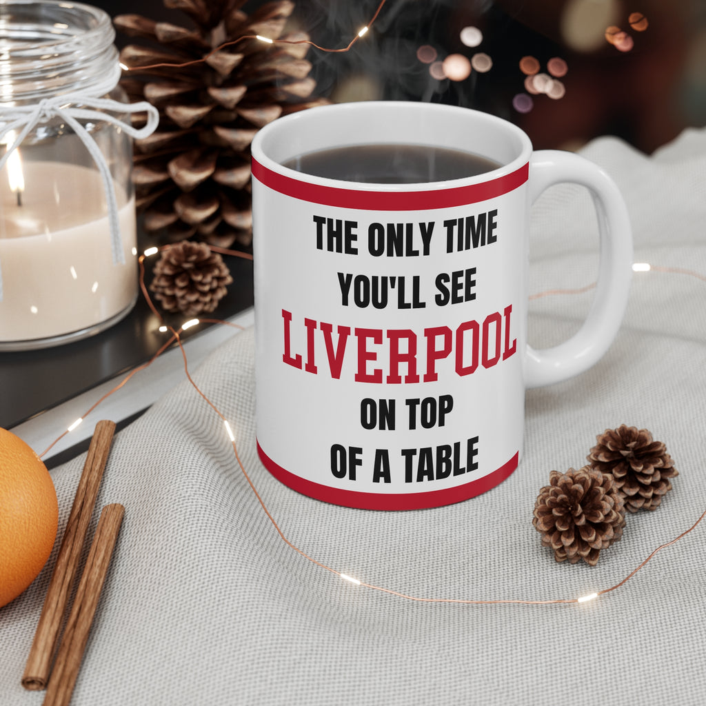 Liverpool Mug – “Only time you'll see Liverpool on top of a table”, 11oz