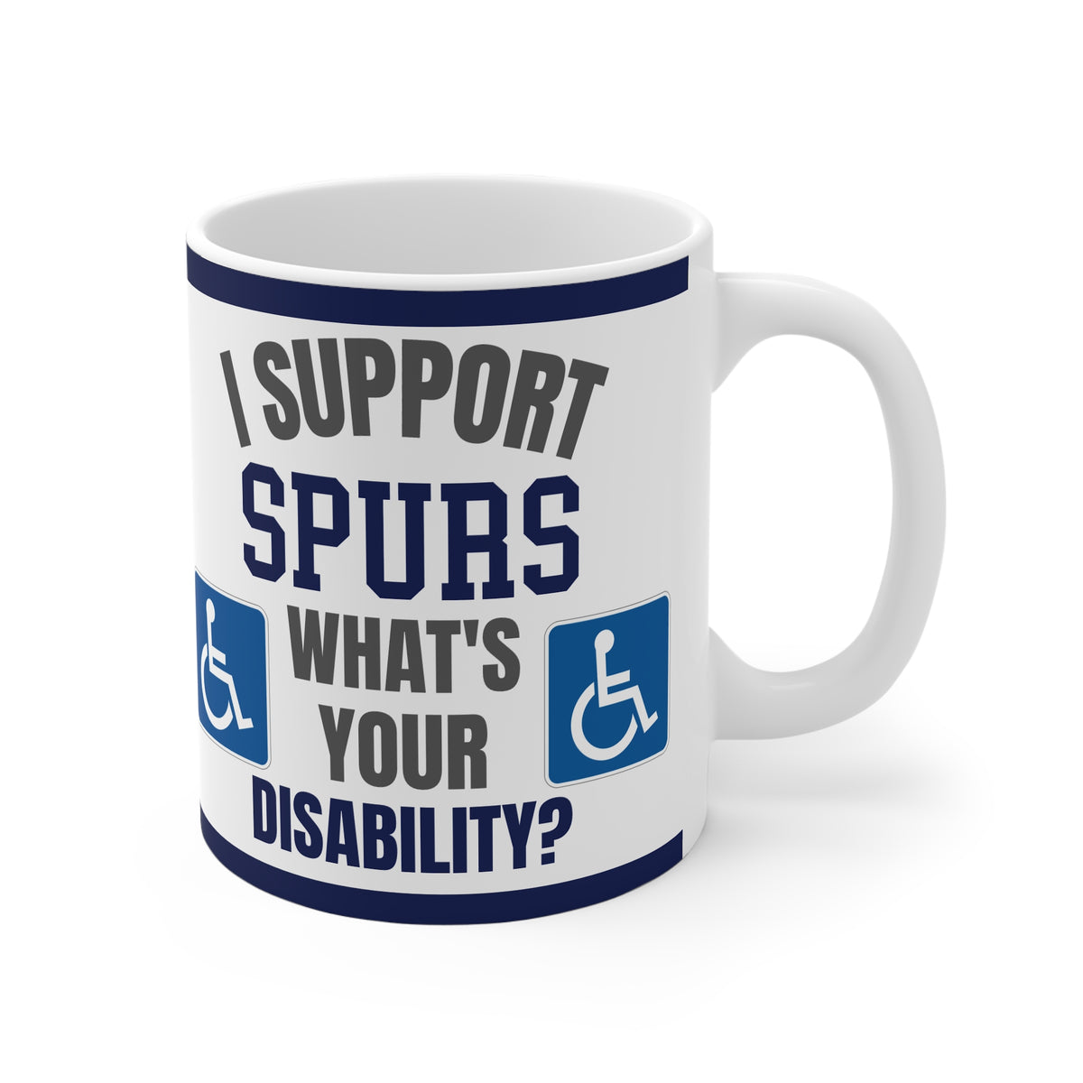 Tottenham Hotspur Mug Funny I Support Spurs Whats Your Disability Coffee Tea 11oz Football Gift