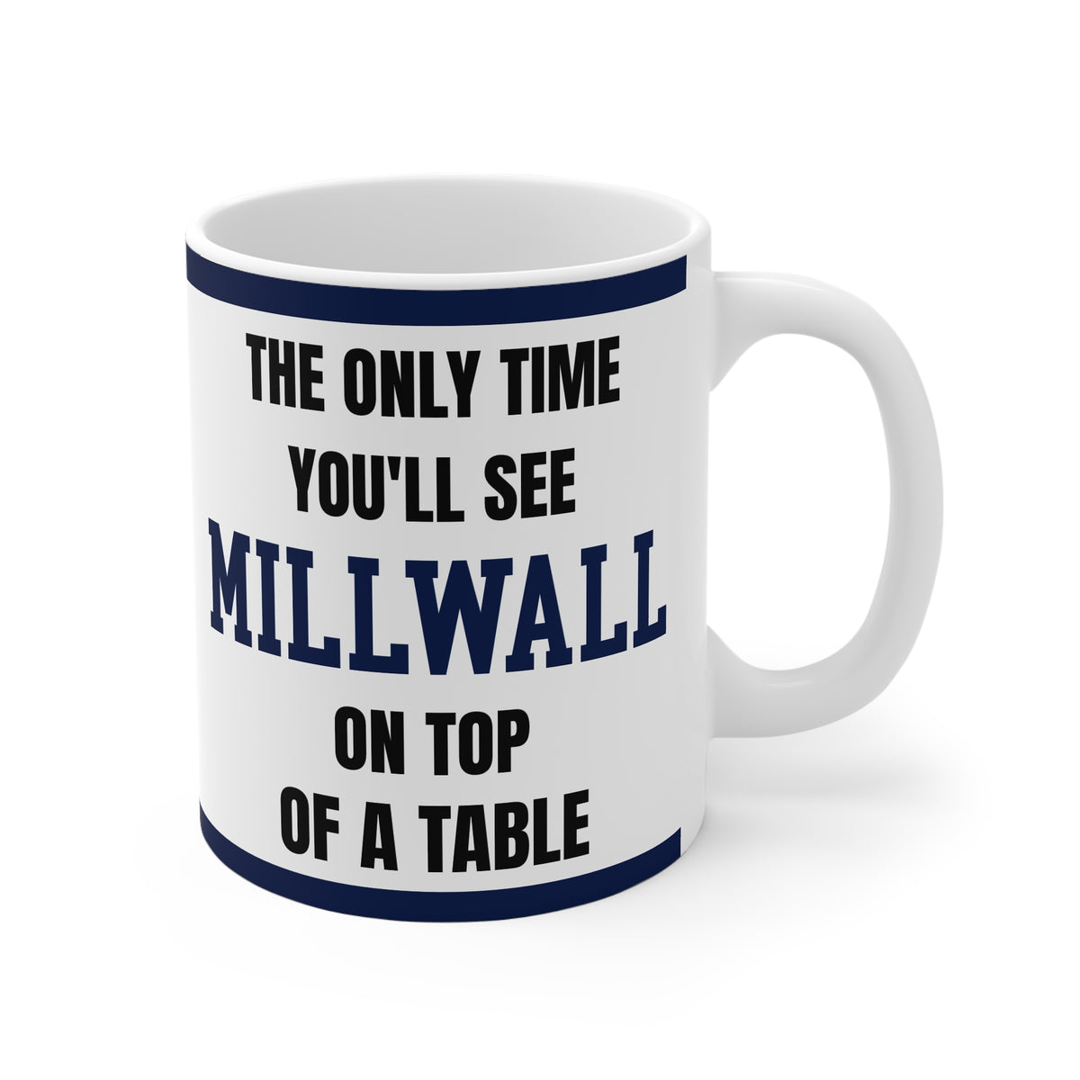 Millwall Mug Funny Only Time Youll See Millwall On Top Of A Table Coffee Tea 11oz Football Gift