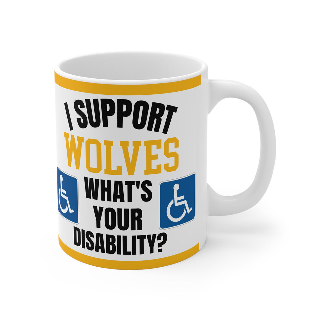 Funny Wolves Mug I Support Wolves Whats Your Disability Coffee Tea 11oz Gift for Football Fans