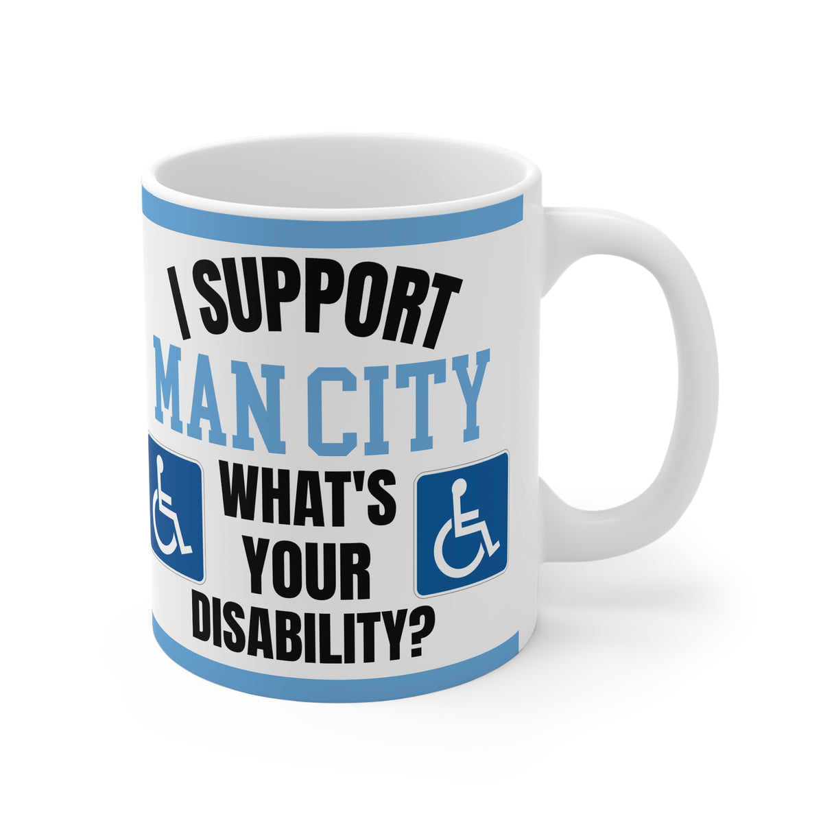 Funny Manchester City Mug I Support Man City Whats Your Disability Coffee Tea 11oz Gift for Football Fans