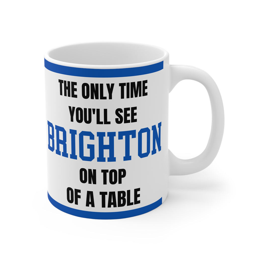 Brighton Mug The Only Time Youll See Brighton On Top Of A Table Funny Seagulls FC Coffee Tea 11oz Gift