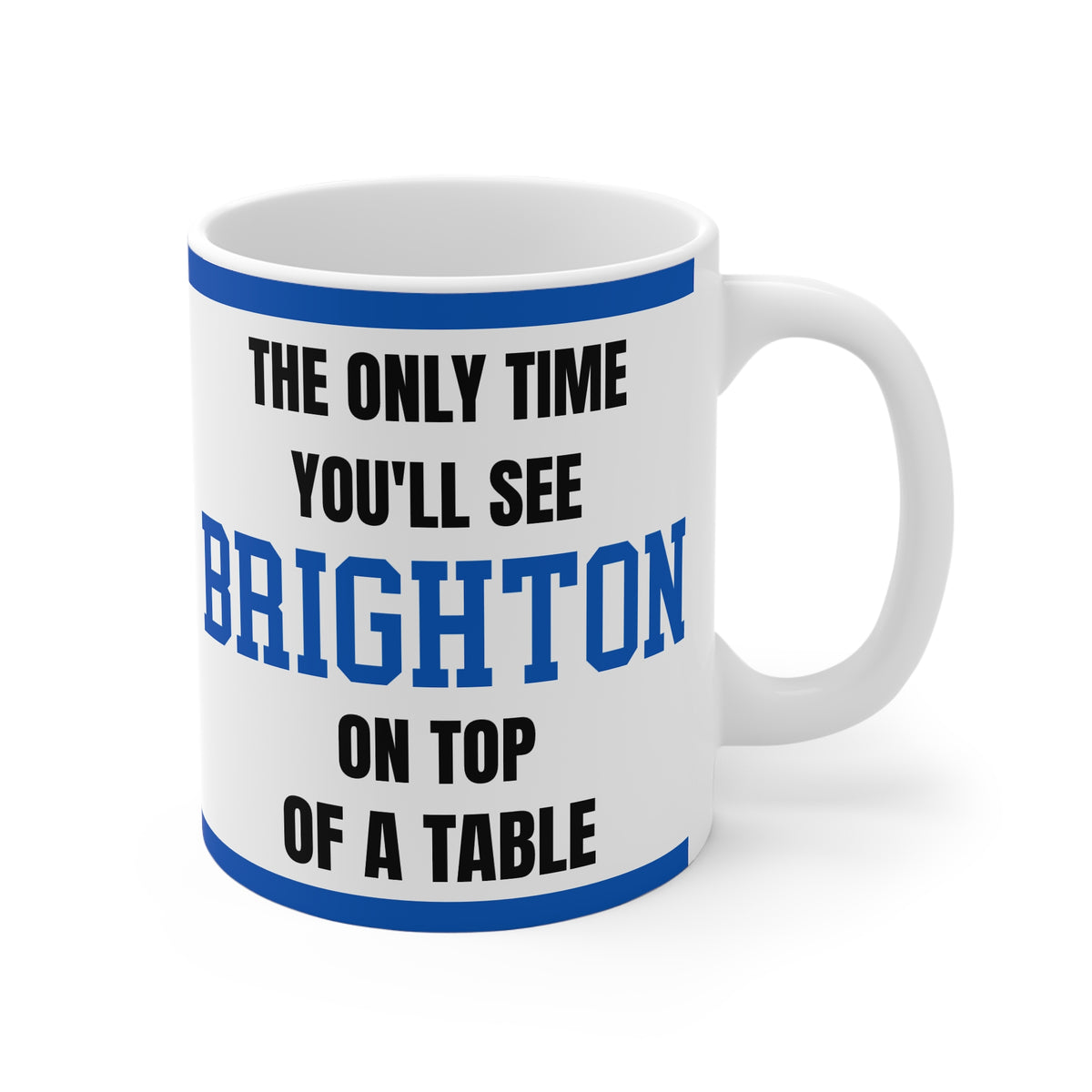 Brighton Mug The Only Time Youll See Brighton On Top Of A Table Funny Seagulls FC Coffee Tea 11oz Gift
