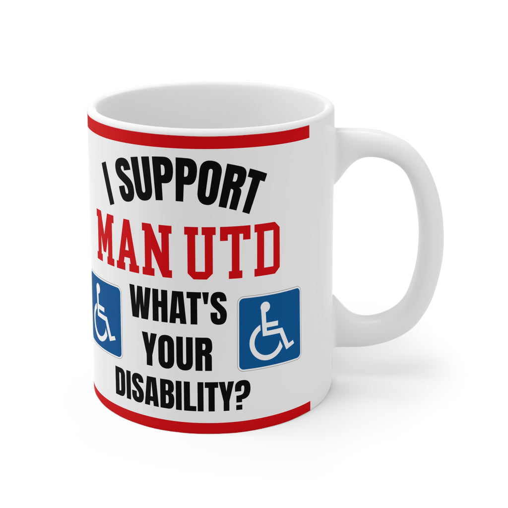 Manchester United Funny Mug I Support Man U Whats Your Disability Coffee Tea 11oz Gift for Football Fans