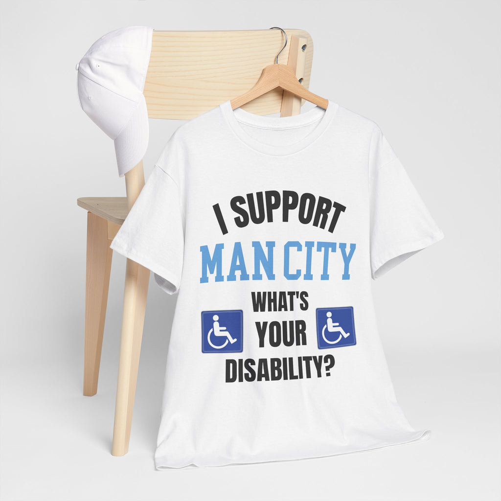 Funny Man City Fan Shirt I Support Manchester City Whats Your Disability T Shirt Football Banter Gift