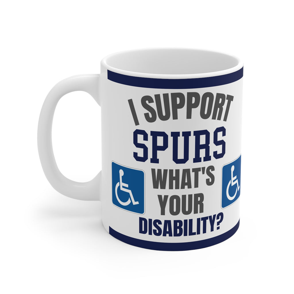 Tottenham Hotspur Mug Funny I Support Spurs Whats Your Disability Coffee Tea 11oz Football Gift