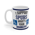 Tottenham Hotspur Mug Funny I Support Spurs Whats Your Disability Coffee Tea 11oz Football Gift