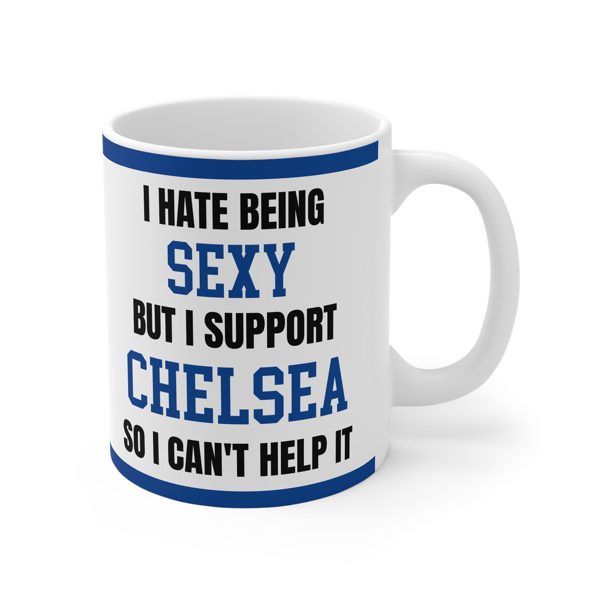 Chelsea Mug I Hate Being Sexy Blues FC Funny Coffee Tea 11oz Gift for Fans
