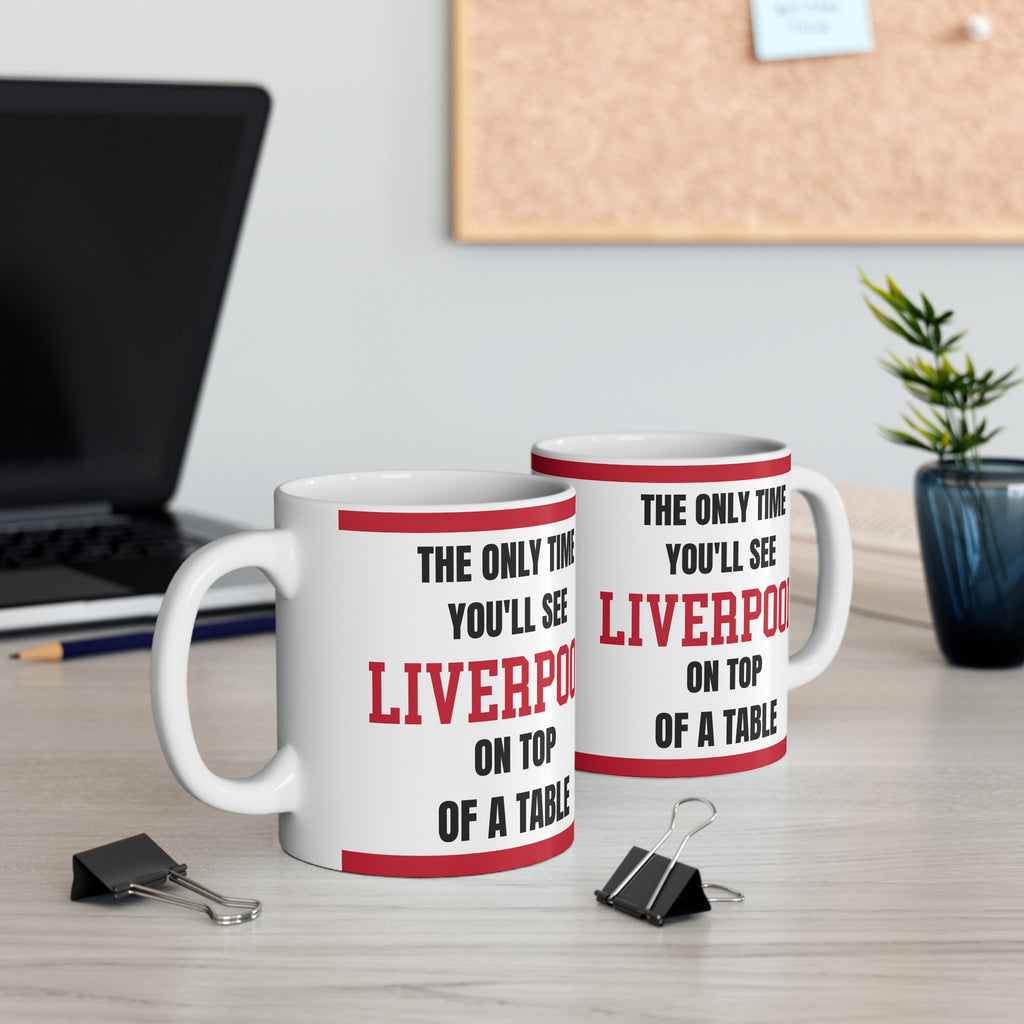 Liverpool Mug – “Only time you'll see Liverpool on top of a table”, 11oz