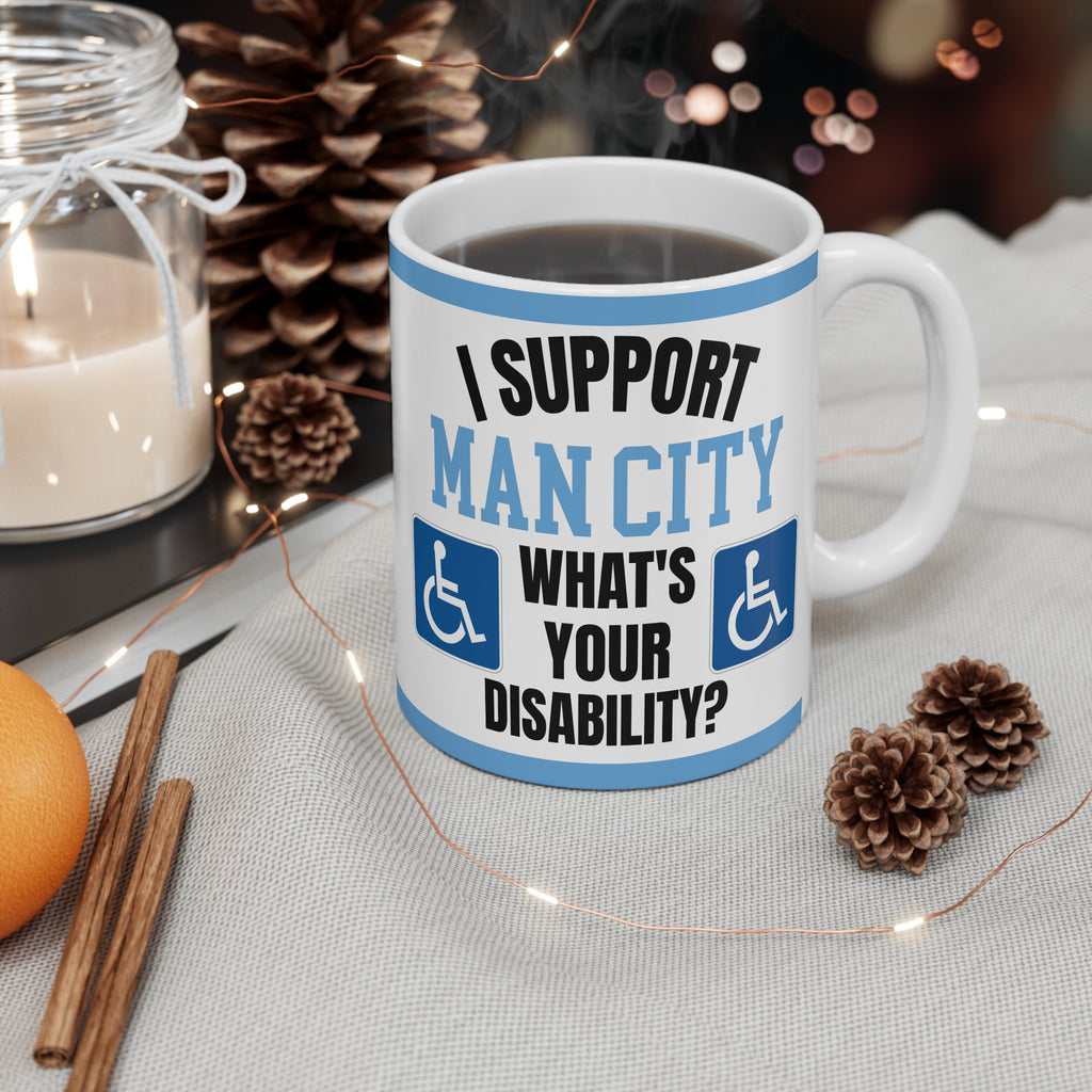 Funny Manchester City Mug I Support Man City Whats Your Disability Coffee Tea 11oz Gift for Football Fans