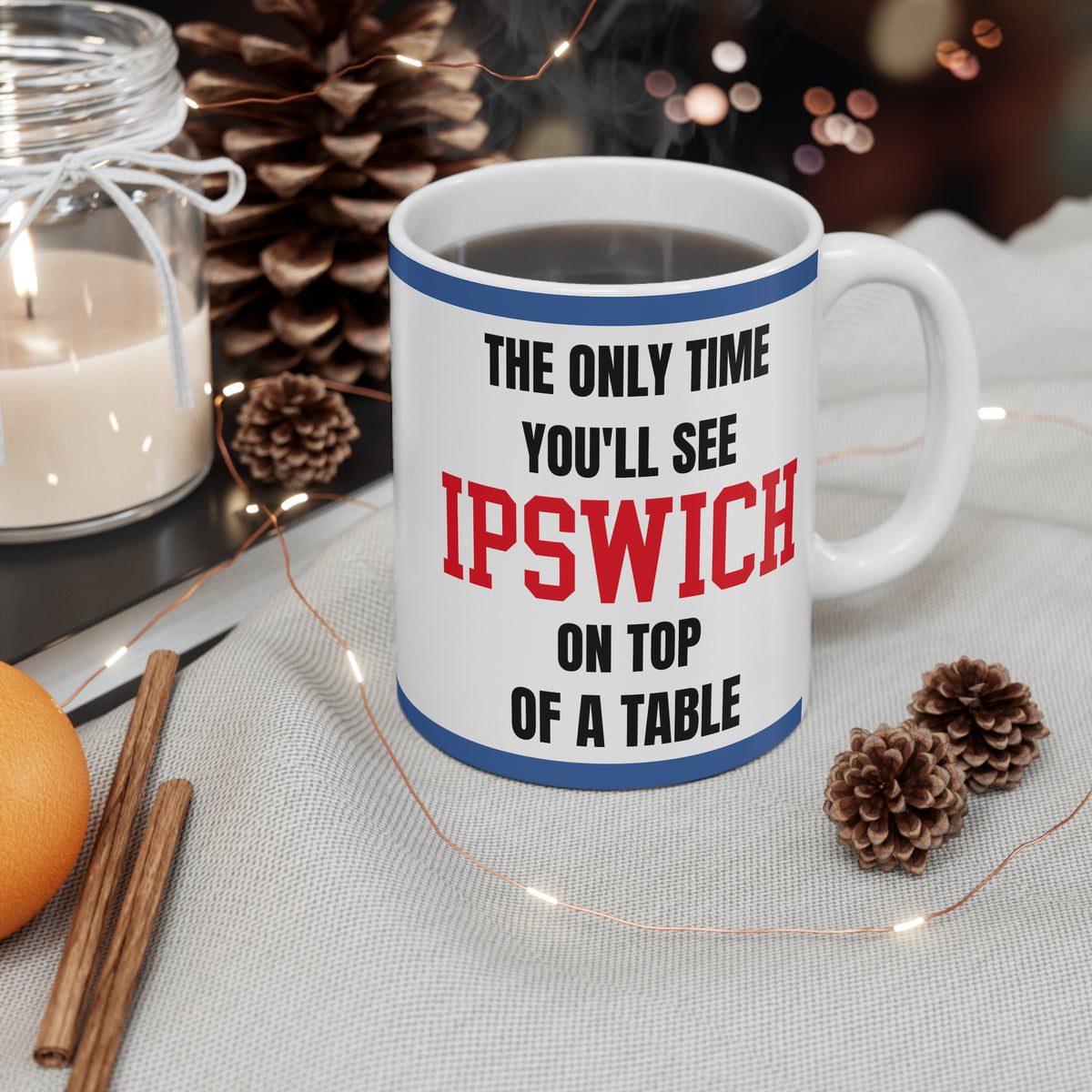 Ipswich Town Mug – “Only time you'll see Ipswich on top of a table”, 11oz