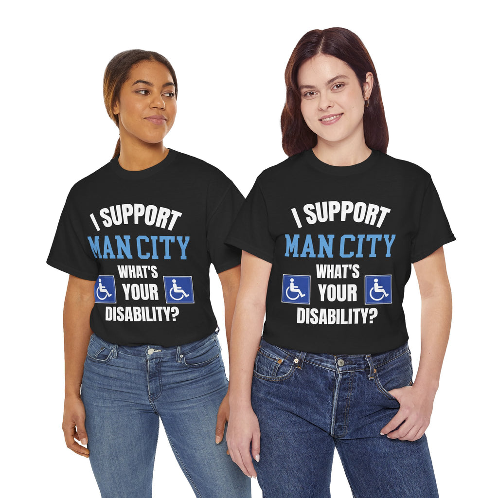 Funny Man City Fan Shirt I Support Manchester City Whats Your Disability T Shirt Football Banter Gift