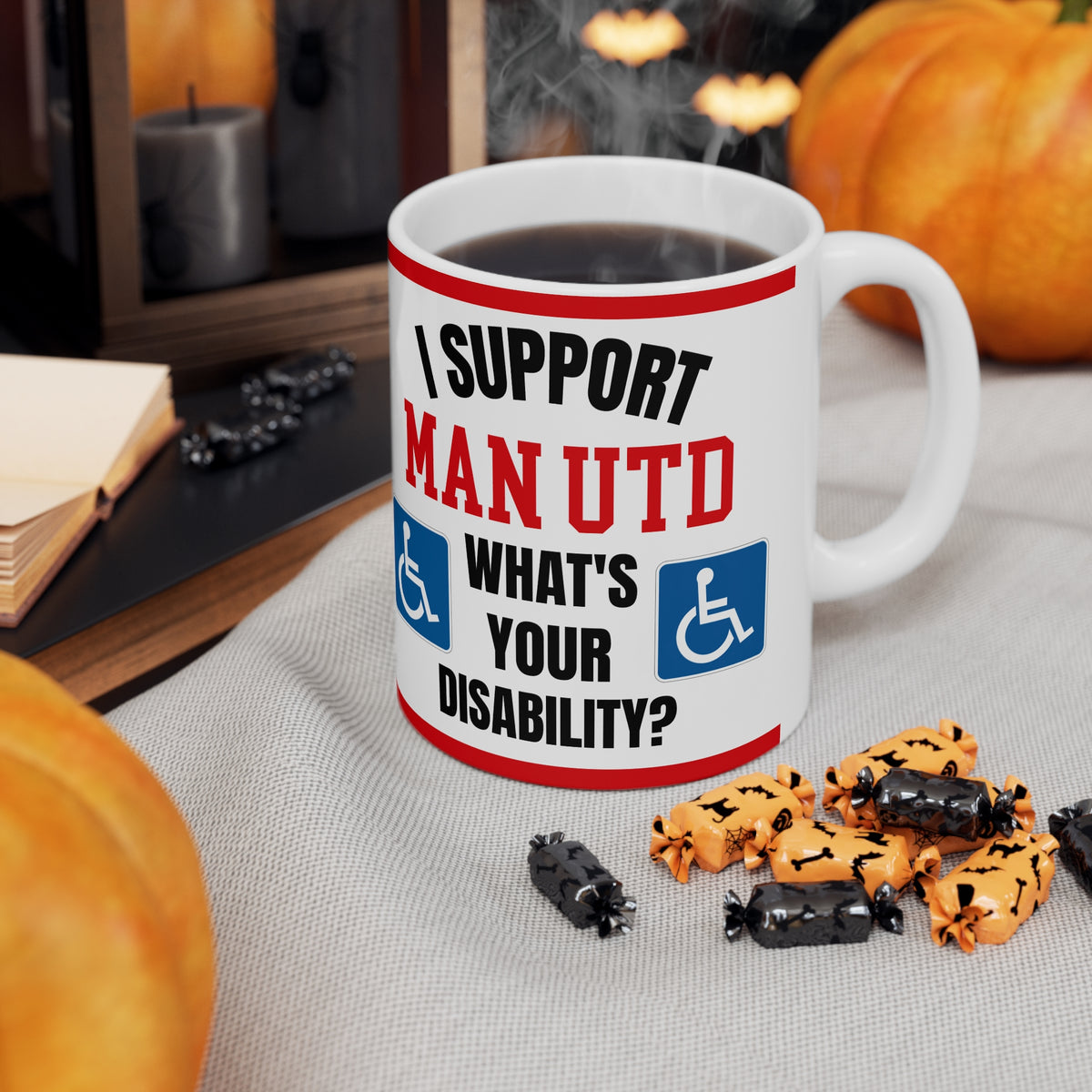 Manchester United Funny Mug I Support Man U Whats Your Disability Coffee Tea 11oz Gift for Football Fans