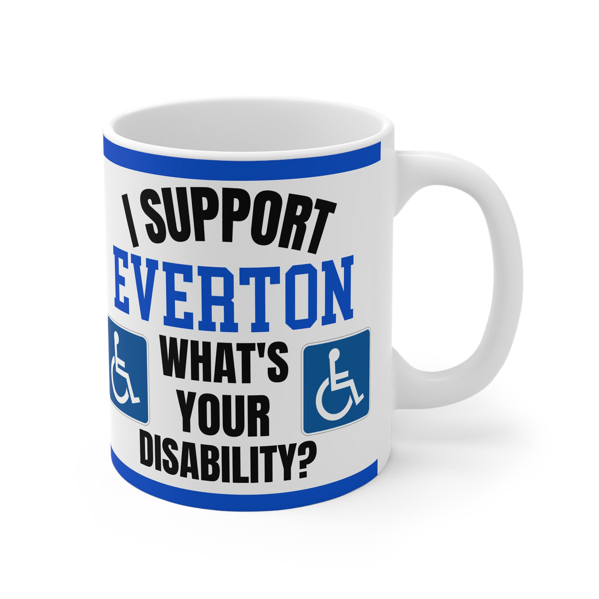 Funny Everton Mug I Support Everton Whats Your Disability Coffee Tea 11oz Gift for Football Fans