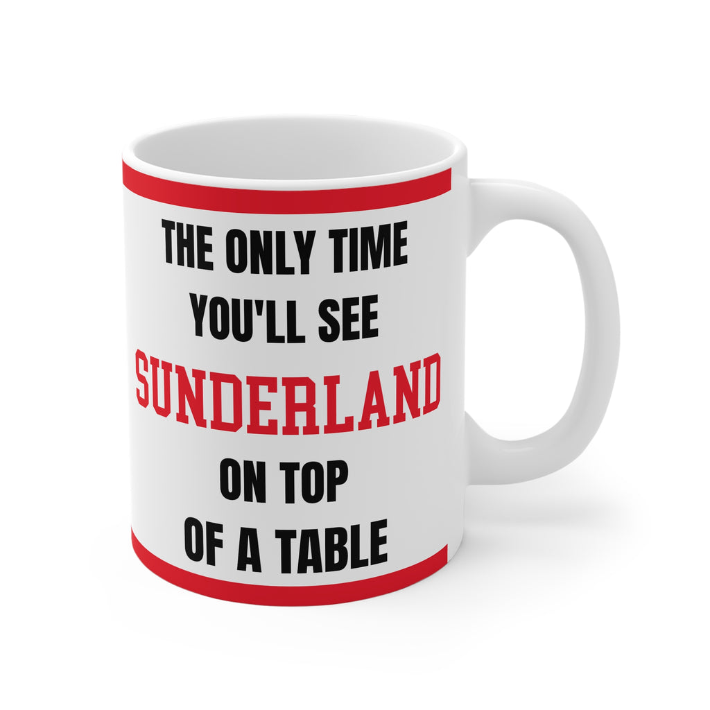 Sunderland Mug – “Only time you'll see Sunderland on top of a table”, 11oz
