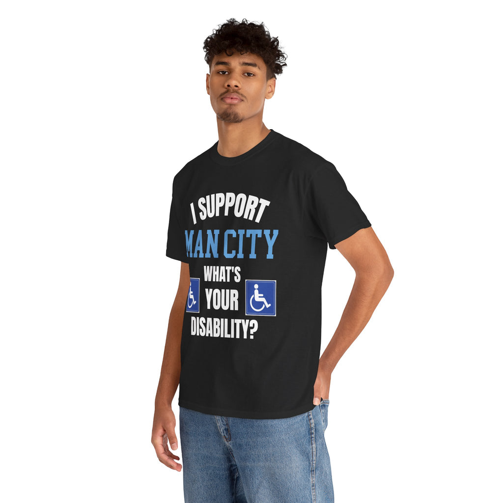 Funny Man City Fan Shirt I Support Manchester City Whats Your Disability T Shirt Football Banter Gift