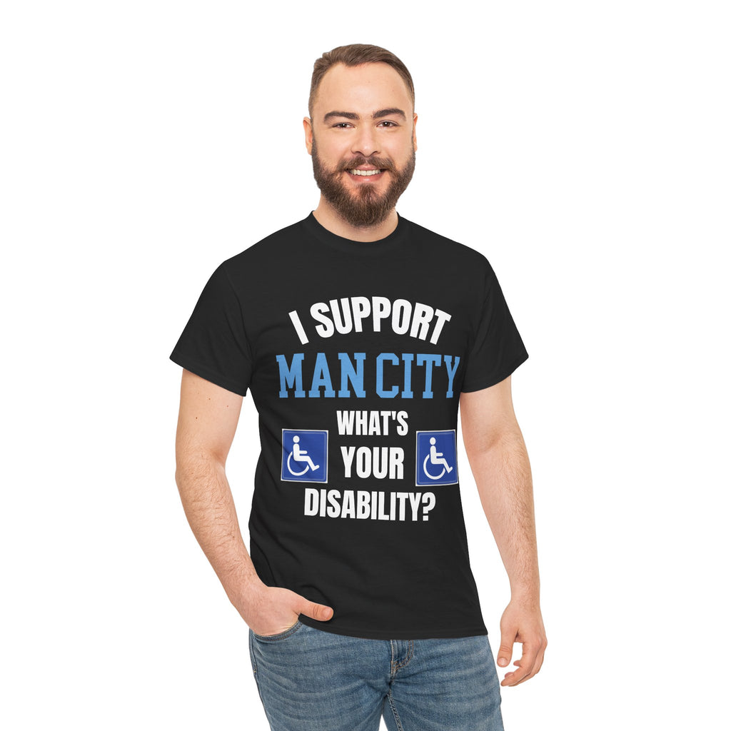 Funny Man City Fan Shirt I Support Manchester City Whats Your Disability T Shirt Football Banter Gift