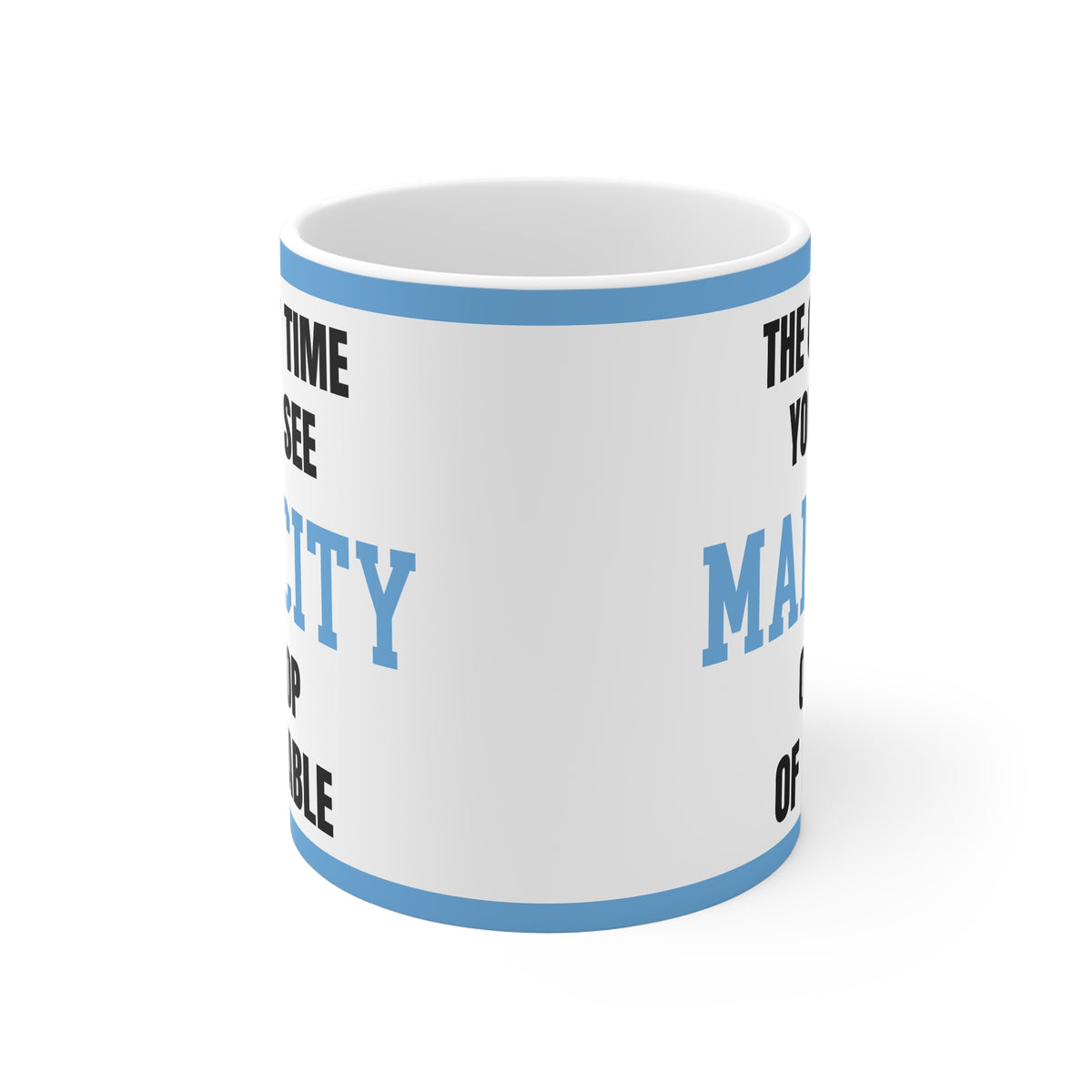 Funny Manchester City Mug Only Time Youll See Man City On Top Of A Table Coffee Tea 11oz Gift