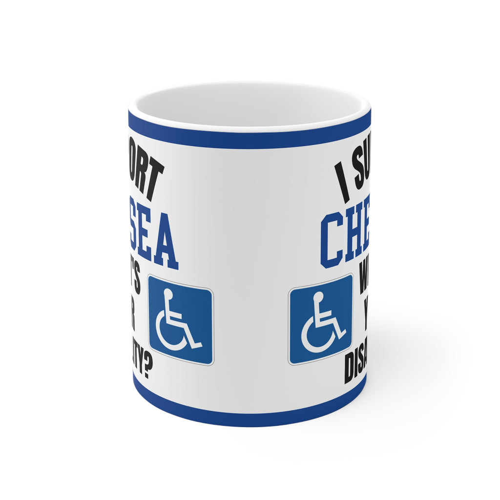 Chelsea Funny Mug I Support Chelsea Whats Your Disability Coffee Tea 11oz Gift for Football Fans