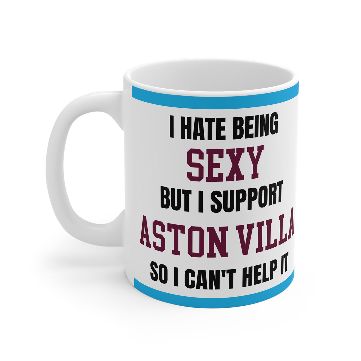 Funny Aston Villa Mug I Hate Being Sexy Villa FC Coffee Tea 11oz Gift for Fans
