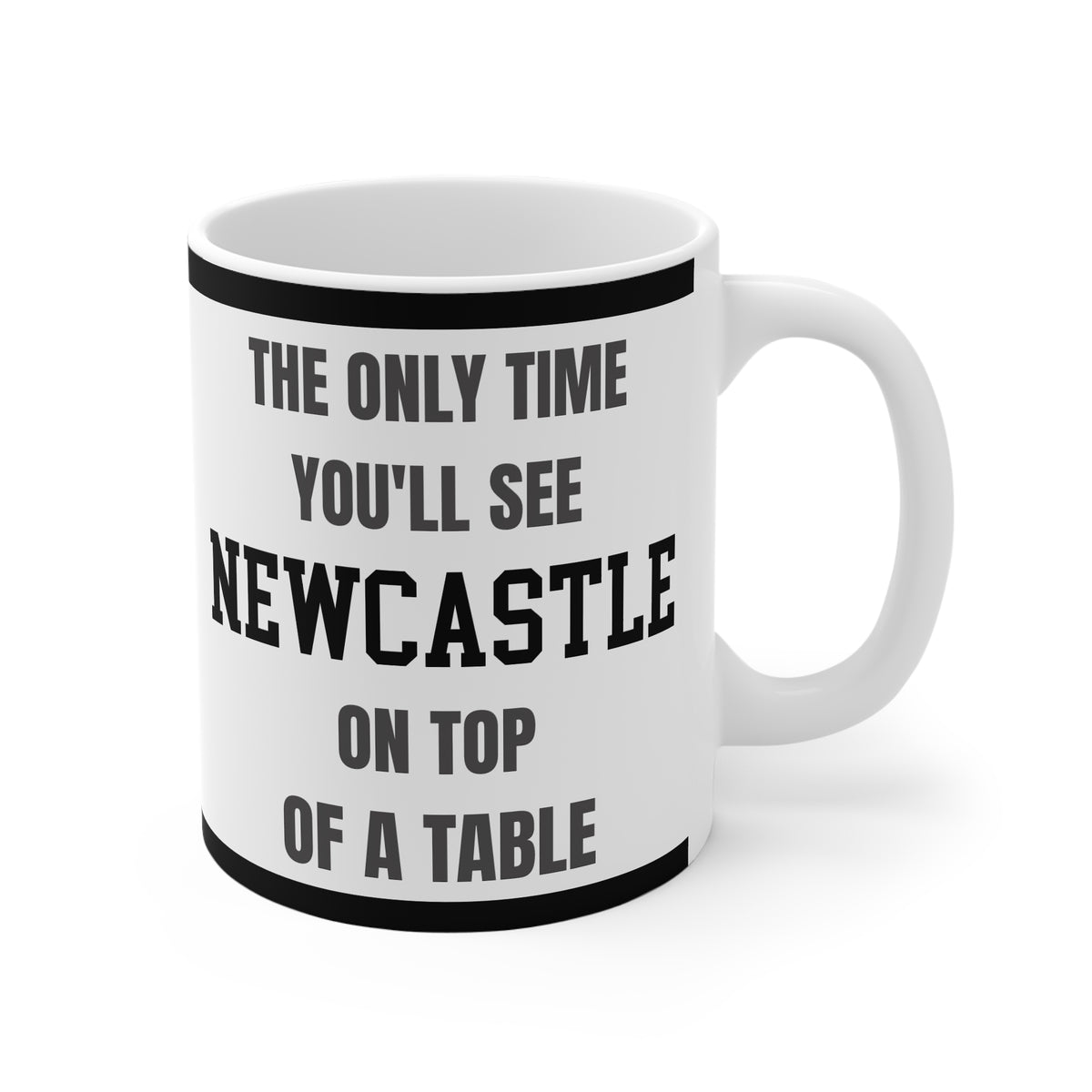 Newcastle Mug The Only Time Youll See Newcastle On Top Of A Table Funny Magpies FC Coffee Tea 11oz