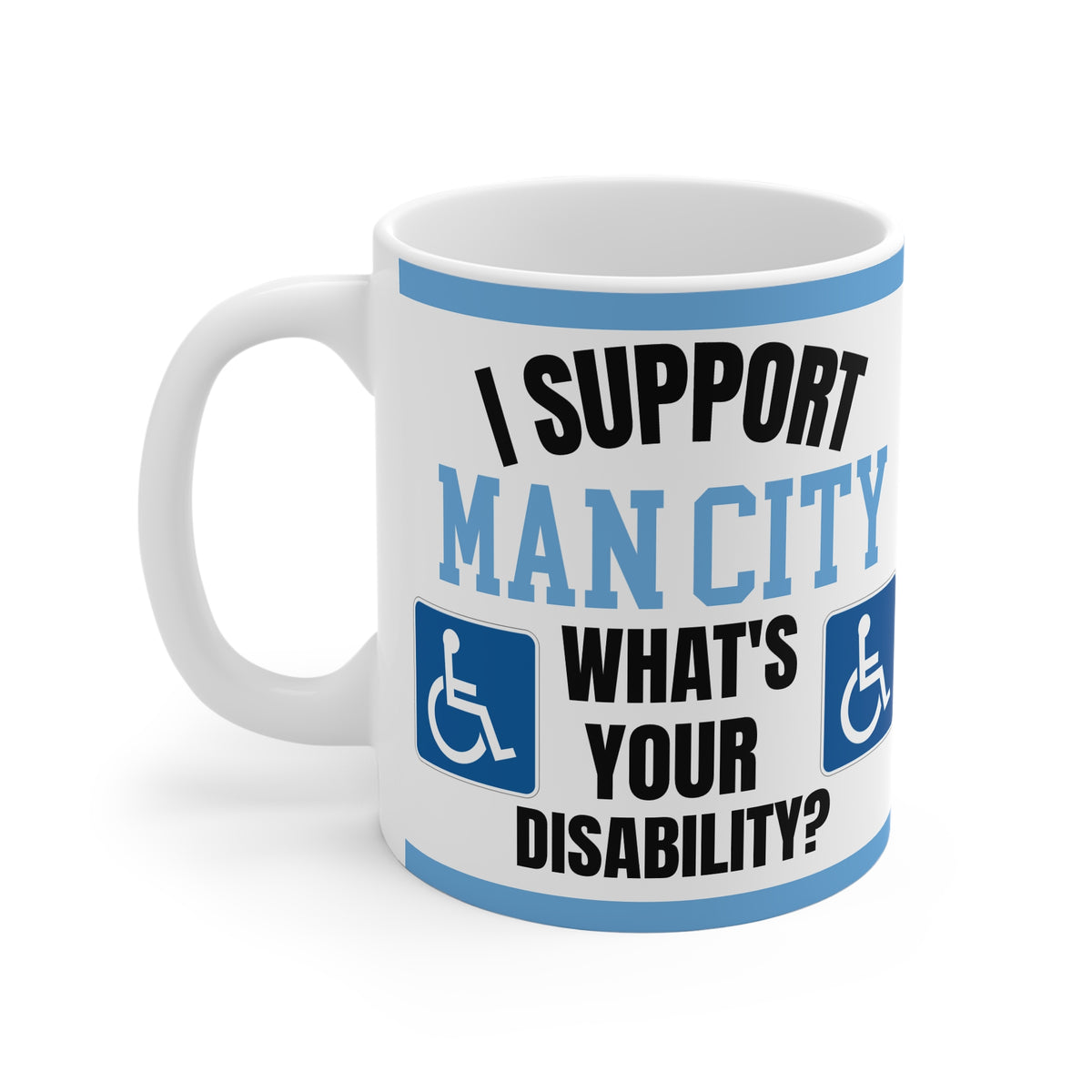 Funny Manchester City Mug I Support Man City Whats Your Disability Coffee Tea 11oz Gift for Football Fans