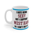 West Ham Mug I Hate Being Sexy Hammers FC Funny Coffee Tea 11oz Gift for Fans