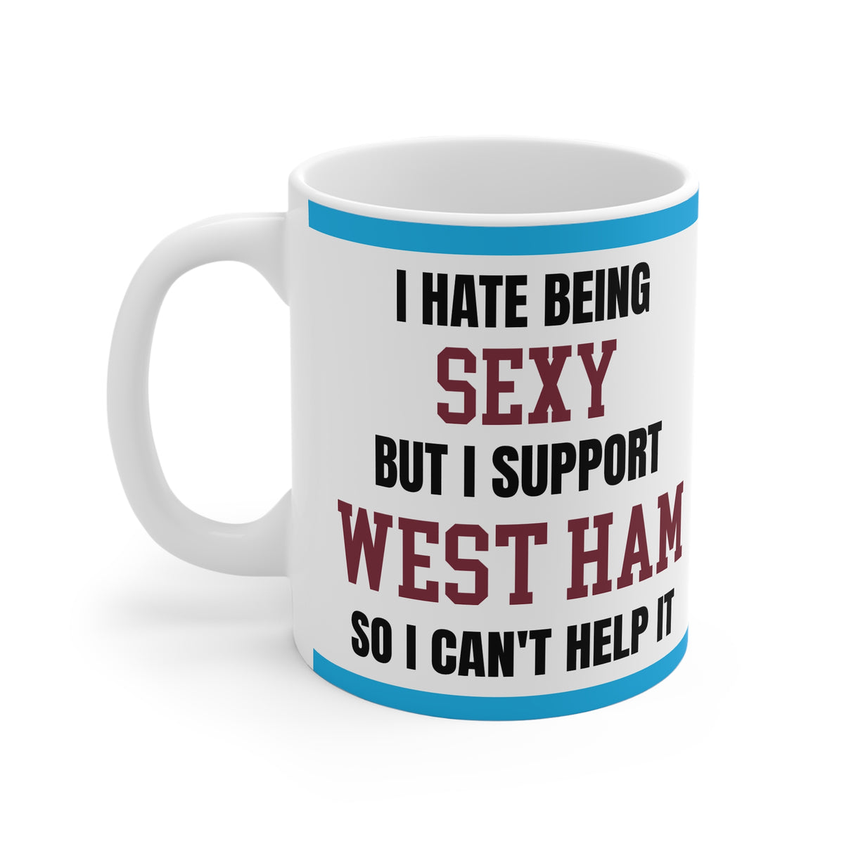 West Ham Mug I Hate Being Sexy Hammers FC Funny Coffee Tea 11oz Gift for Fans