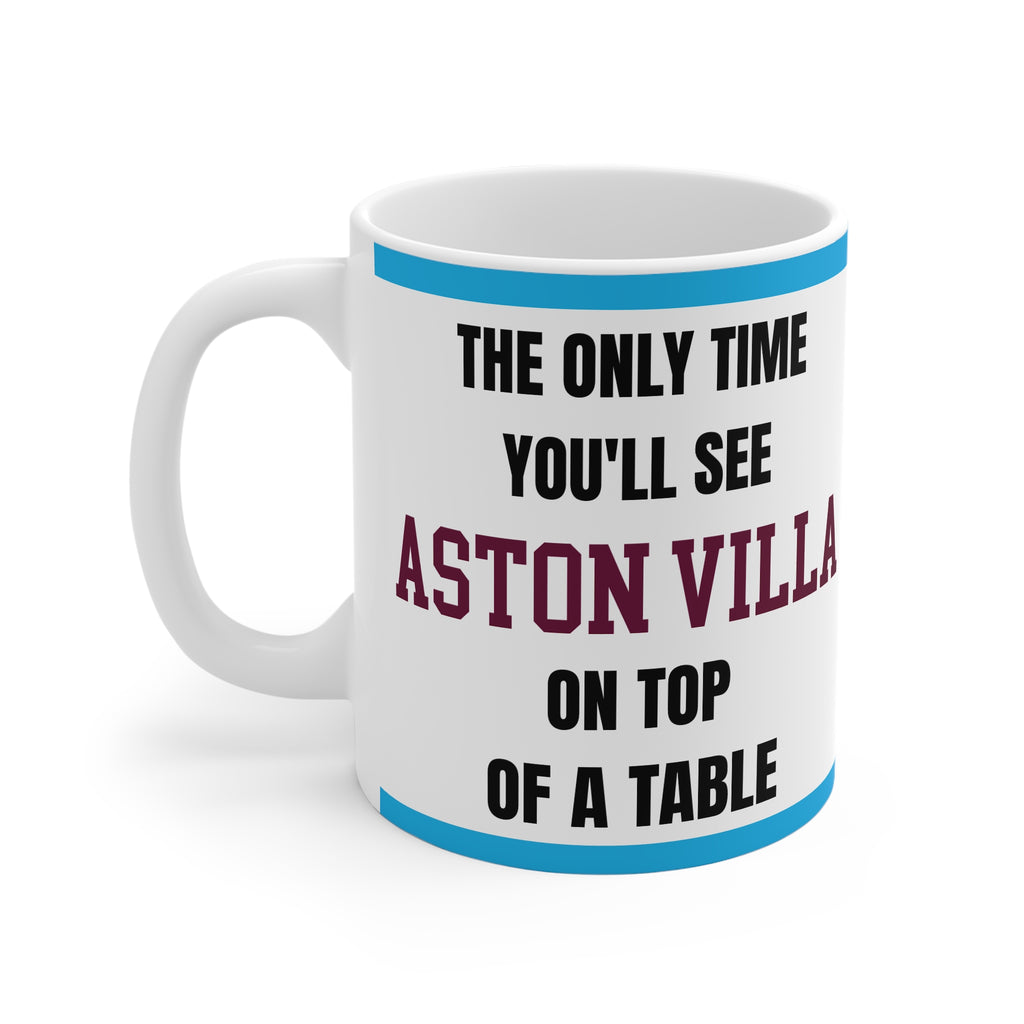 Aston Villa Mug – “Only time you'll see Villa on top of a table”, 11oz