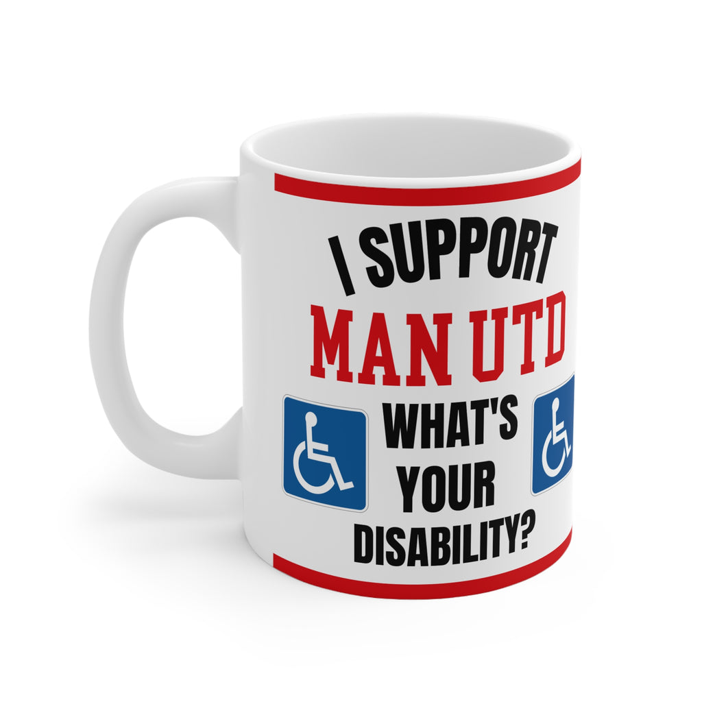 Manchester United Funny Mug I Support Man U Whats Your Disability Coffee Tea 11oz Gift for Football Fans