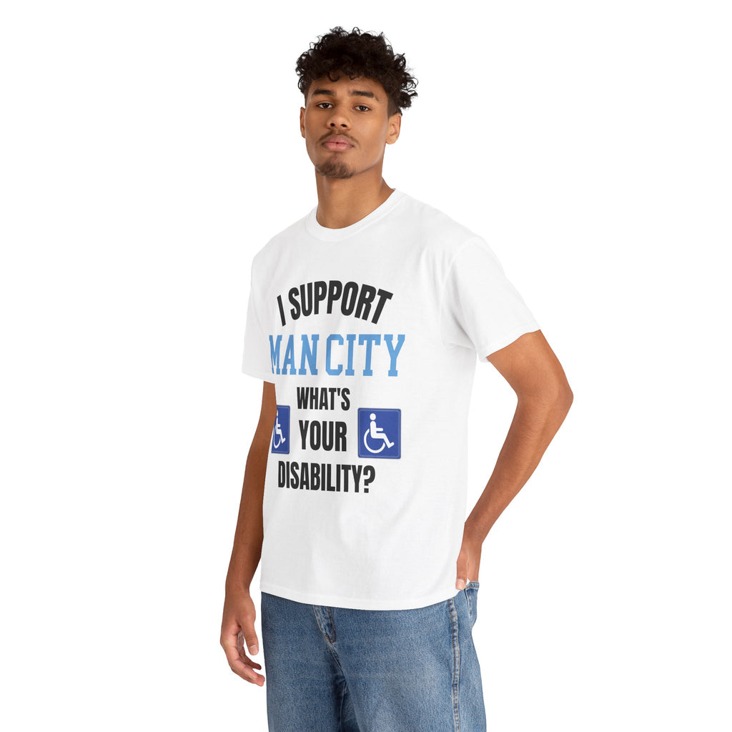 Funny Man City Fan Shirt I Support Manchester City Whats Your Disability T Shirt Football Banter Gift