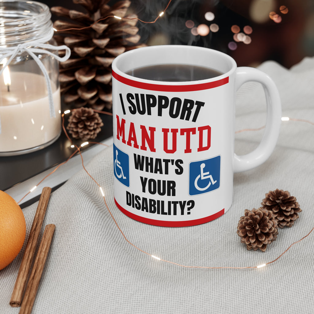 Manchester United Funny Mug I Support Man U Whats Your Disability Coffee Tea 11oz Gift for Football Fans