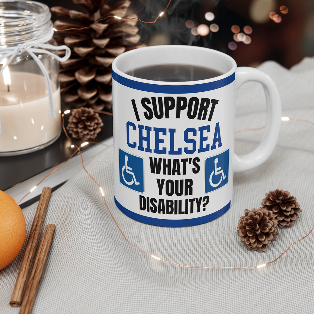 Chelsea Funny Mug I Support Chelsea Whats Your Disability Coffee Tea 11oz Gift for Football Fans