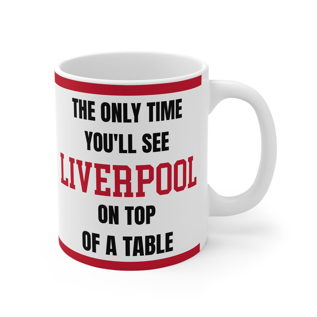 Liverpool Mug – “Only time you'll see Liverpool on top of a table”, 11oz
