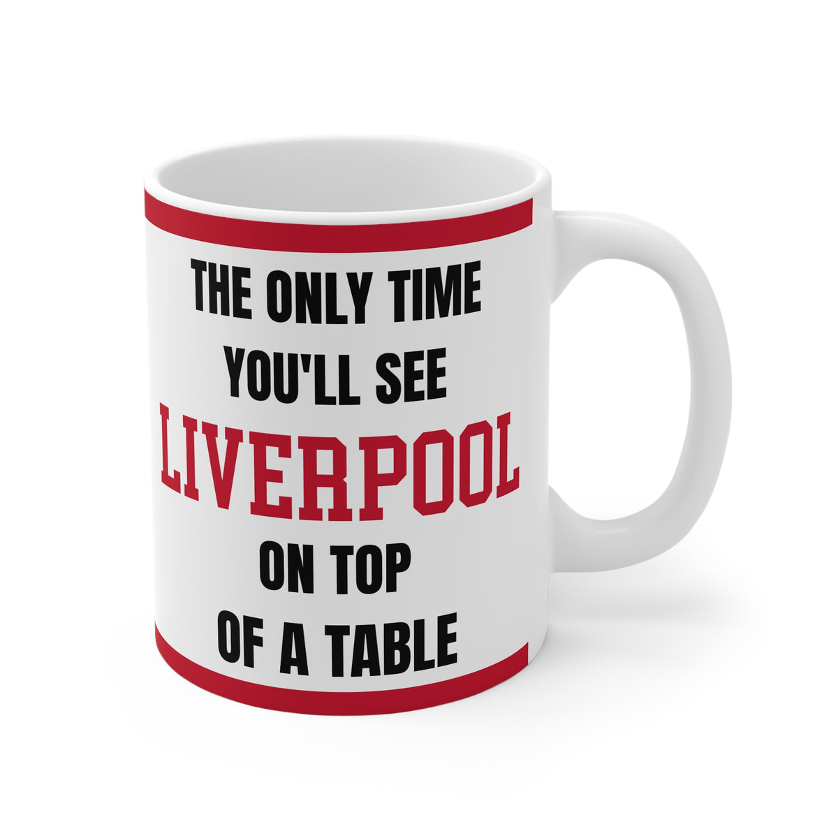 Liverpool Mug – “Only time you'll see Liverpool on top of a table”, 11oz