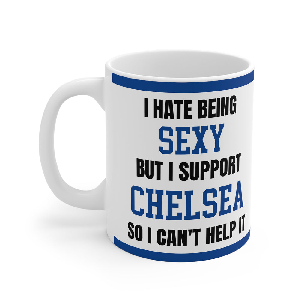 Chelsea Mug I Hate Being Sexy Blues FC Funny Coffee Tea 11oz Gift for Fans