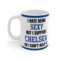 Chelsea Mug I Hate Being Sexy Blues FC Funny Coffee Tea 11oz Gift for Fans