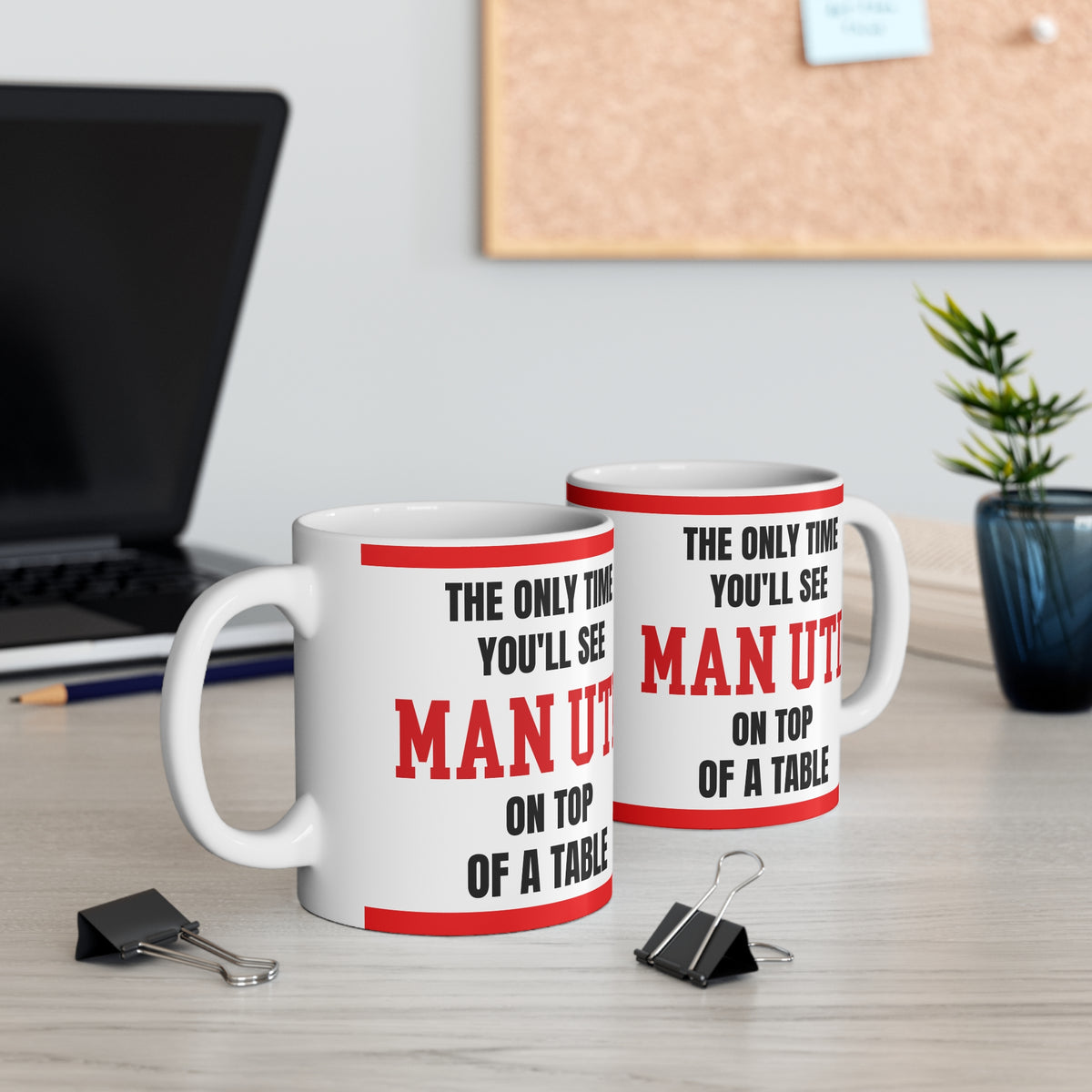 Manchester United Mug – “Only time you'll see Man U on top of a table”, 11oz