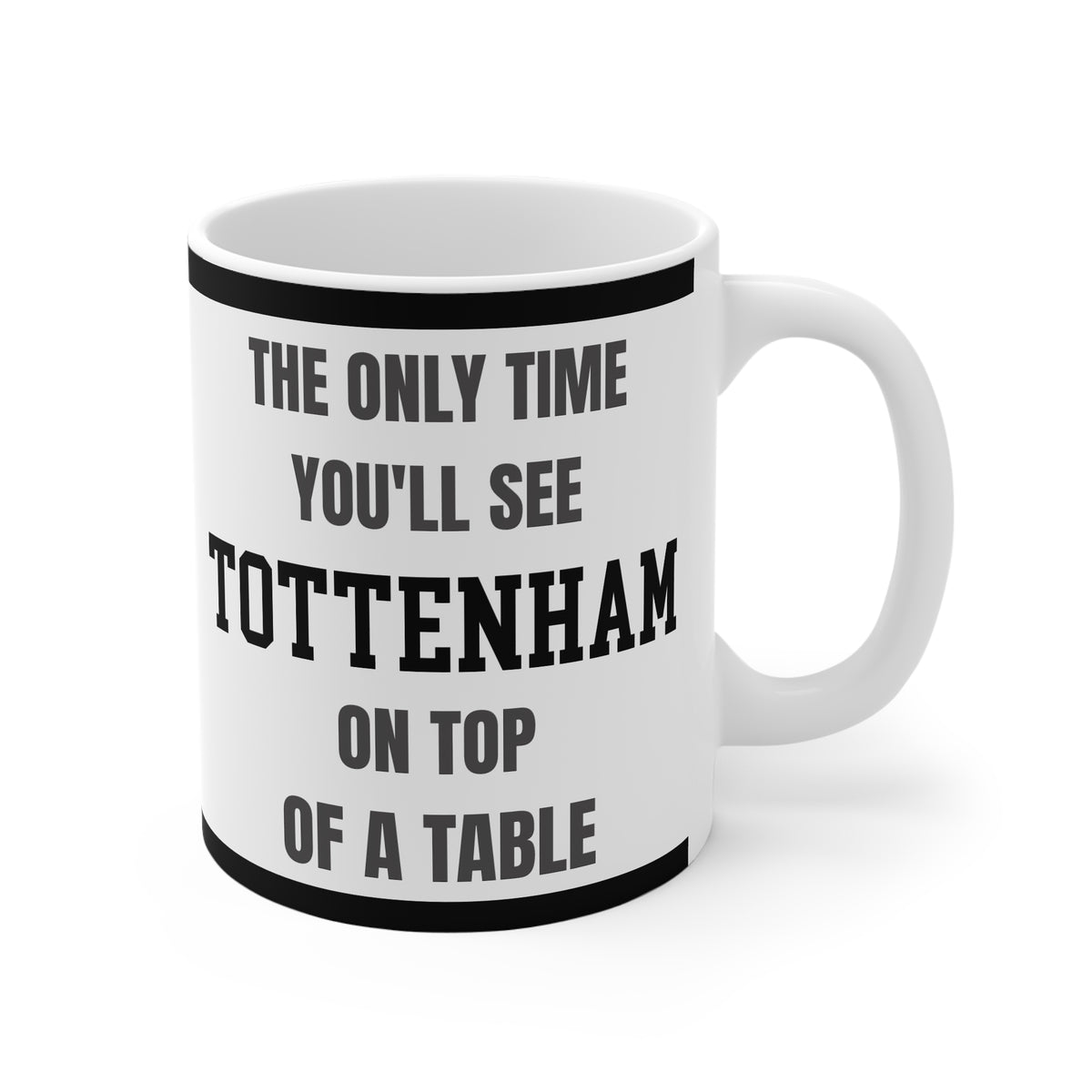 Tottenham Mug The Only Time Youll See Spurs On Top Of A Table Funny Football Gift Coffee Tea 11oz