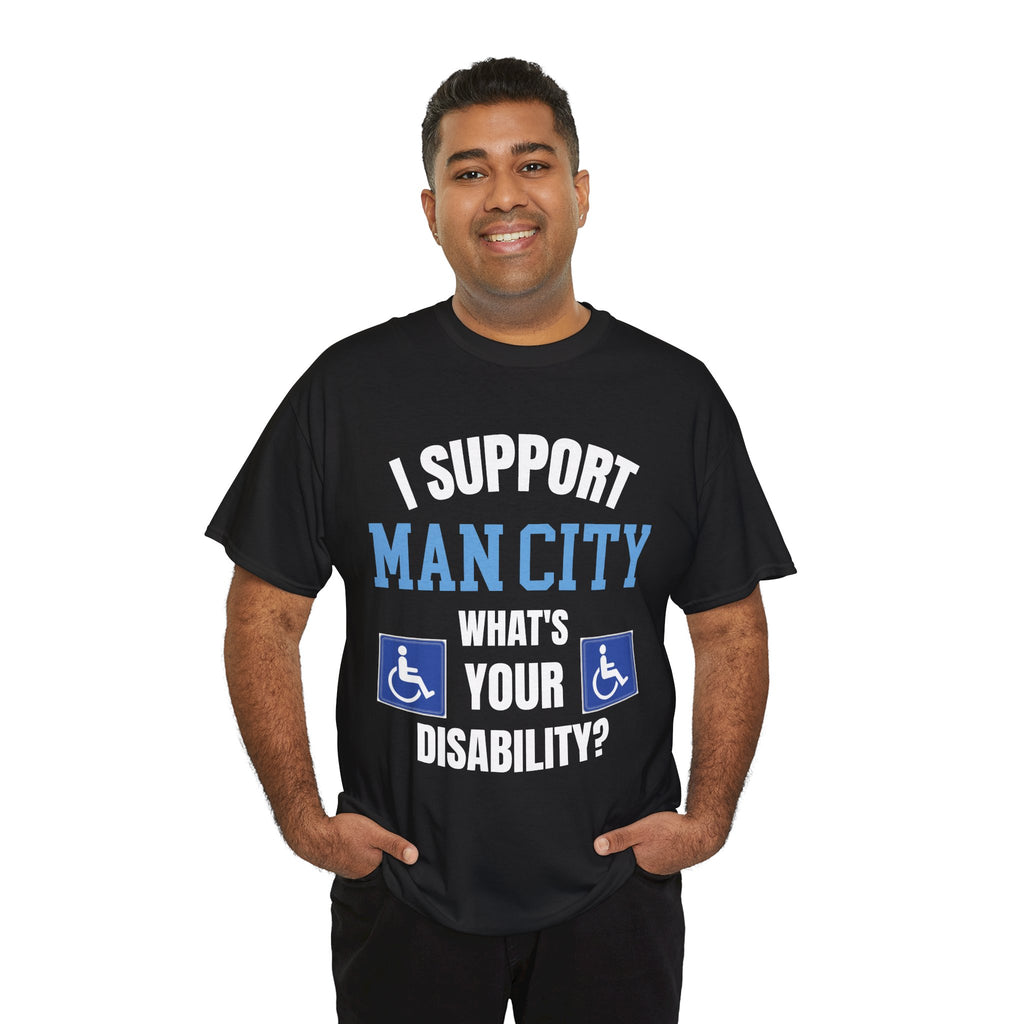Funny Man City Fan Shirt I Support Manchester City Whats Your Disability T Shirt Football Banter Gift
